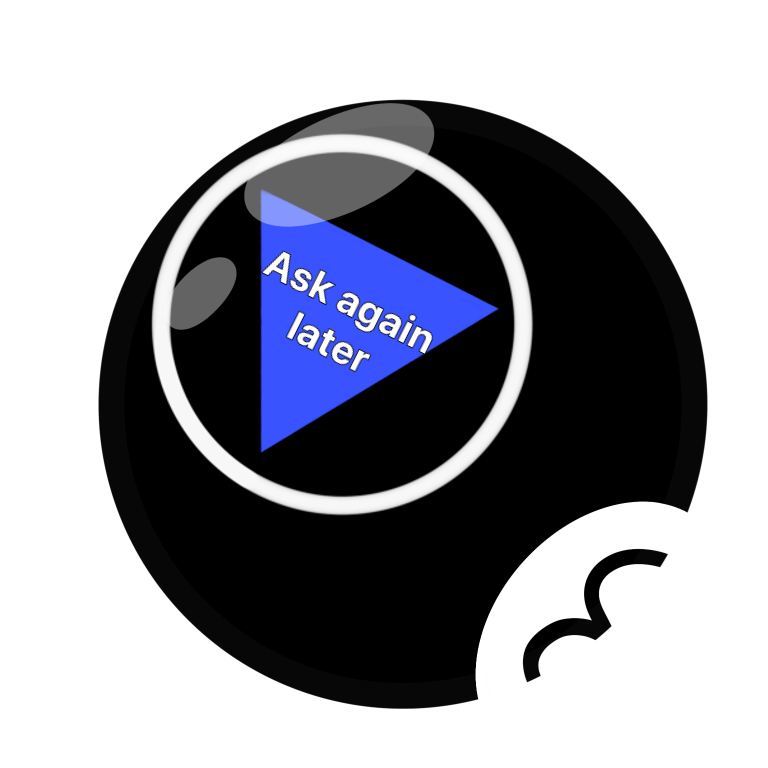 a drawing of a magic 8 ball with the text displayed reading “ask again later”